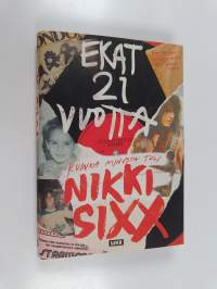 Ekat 21 vuotta : kuinka minusta tuli Nikki Sixx (UUSI)