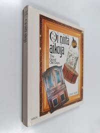 Oi niitä aikoja : vanhat esineet ja valokuvat sekä kuvataiteilijain teokset kertovat elämästä Suomessa 1800-luvulla = The good old days (signeerattu, tekijän omiste)