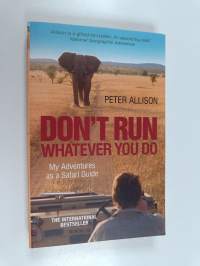 Don&#039;t Run, Whatever You Do - My Adventures as a Safari Guide