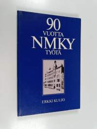 90 vuotta NMKY-työtä : Helsingin nuorten miesten kristillisen yhdistyksen historia