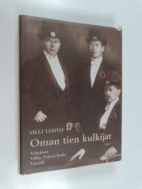 Oman tien kulkijat : veljekset Vilho, Yrjö ja Kalle Väisälä (tekijän omiste, signeerattu)