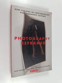 Photography Reframed - New Visions in Contemporary Photographic Culture