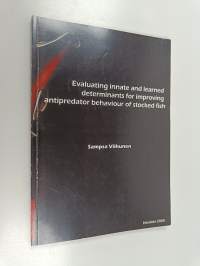 Evaluating innate and learned deterinants for improving antipredator behaviour of stocked fish (tekijän omiste, signeerattu)