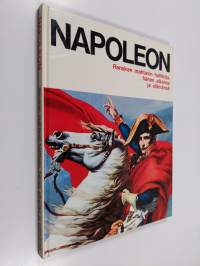 Napoleon : Ranskan mahtavin hallitsija, hänen aikansa ja elämänsä