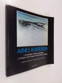 Aimo Kanerva : suomalaista maisemaa etsimässä = in search of the image of the Finnish landscape