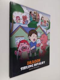 Dragon Sibling Rivalry - Help Your Dragons Get Along. A Cute Children Stories to Teach Kids About Sibling Relationships.