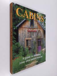 Cabins - A Guide to Building Your Own Nature Retreat