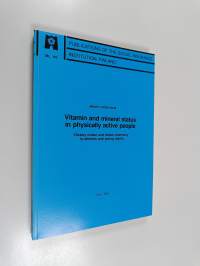 Vitamin and Mineral Status in Physically Active People - Dietary Intake and Blood Chemistry in Athletes and Young Adults (signeerattu, tekijän omiste)