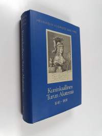 Helsingin yliopisto 1640-1990 ; Kuninkaallinen Turun akatemia 1 1640-1808