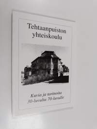 Tehtaanpuiston yhteiskoulu 65 : kuvia ja tarinoita 30-luvulta 70-luvulle