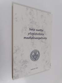 Sata vuotta yliopistollista maatalousopetusta : maanviljelyskemia ja maanviljelysfysiikka &amp; maanviljelystalous ja maanviljelysoppi juhlivat 13.3.1996 (signeerattu)