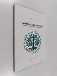 Maakunta ja metropoli : Suomen Kulttuurirahaston Uudenmaan rahasto 1963-2013