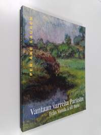 Vantaan varrelta Pariisiin : Per Åke Lauren 1879-1951 = Från Vanda å till Paris : Per Åke Lauren 1879-1951