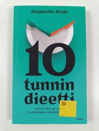 10 tunnin dieetti : kevyt olo ja lisää elinvoimaa pätkäpaastolla (UUSI)