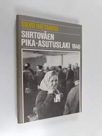 Siirtoväen pika-asutuslaki 1940 : asutuspoliittinen tausta ja sisältö sekä toimeenpano = The prompt settlement act of 1940 for displaced persons : its background,...