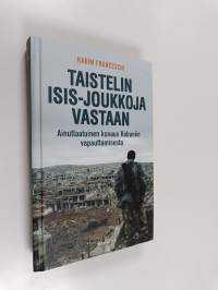 Taistelin Isis-joukkoja vastaan : ainutlaatuinen kuvaus Kobanên vapauttamisesta