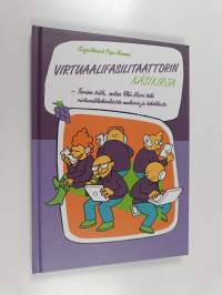 Virtuaalifasilitaattorin käsikirja : tarina siitä, miten Ykä Hirvi teki virtuaalikokouksista mukavia ja tehokkaita (signeerattu, tekijän omiste)