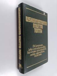Uskomatonta mutta totta : 516 kertomusta, jotka ovat eriskummallisia, harvinaisia, hämmästyttäviä, outoja, uskomattomia mutta tosia