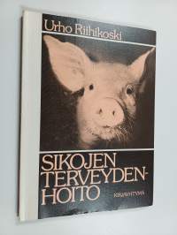 Sikojen terveydenhoito : sairaudet, sairaanhoito, terveydenhuolto