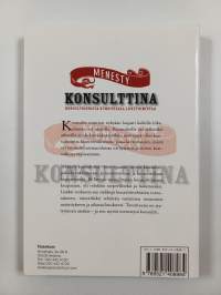 Menesty konsulttina : konsultoinnista kukoistavaa liiketoimintaa