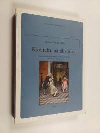 Kuviteltu aatelismies : aateluus viholliskuvana ja itseymmärryksenä 1800-luvun Suomessa