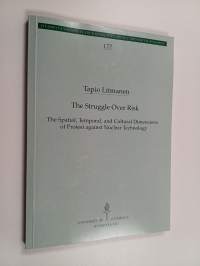The Struggle Over Risk : The Spatial, Temporal and Cultural Dimensions of Protest Against Nuclear Technology