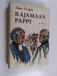 Rajamaan pappi : historiallinen romaani Mäntyharjun pappilasta 1742-73