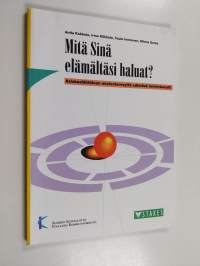 Mitä sinä elämältäsi haluat? : asiakaslähtöinen mielenterveyttä edistävä toimintamalli