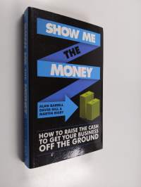 Show me the money : how to find the cash to get your business off the ground