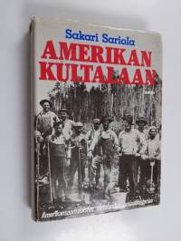 Amerikan kultalaan : amerikansuomalaisten siirtolaisten sosiaalihistoriaa