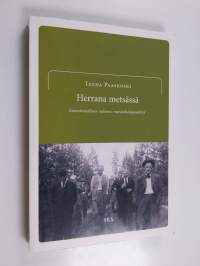 Herrana metsässä : kansatieteellinen tutkimus metsänhoitajuudesta