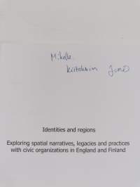 Identities and Regions - Exploring Spatial Narratives, Legacies and Practices with Civic Organizations in England and Finland (signeerattu, tekijän omiste)