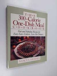 The 300-calorie One-dish Meal Cookbook - Fast and Fabulous Recipes for Easy Low-calorie, Low-fat Dinners
