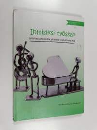 Ihmisiksi työssä® : työyhteisötaidoilla yhteistä vaikuttavuutta