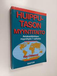 Huipputason myyntitaito : asiakaslähtöisen myyntityön 7 vaihetta