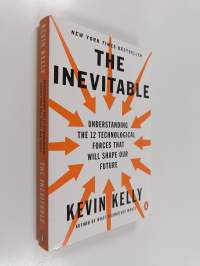 The inevitable : understanding the 12 technological forces that will shape our future