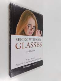 Seeing Without Glasses - A Step-by-step Approach to Improving Eyesight Naturally