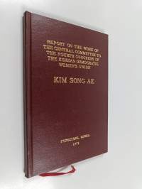 Kim Song Ae : Report on the work of the central committee to the fourth congress of the Korean democratic women&#039;s union