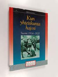 Kun yhteiskunta hajosi : Suomi 1914-1920