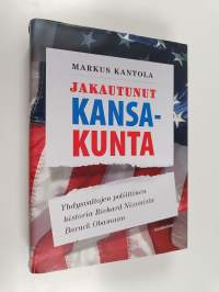 Jakautunut kansakunta - Yhdysvaltojen poliittinen historia Richard Nixonista Barack Obamaan
