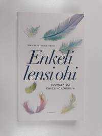 Enkeli lensi ohi : suomalaisten enkelikokemuksia - Suomalaisia enkelikokemuksia