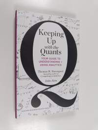 Keeping up with the quants : your guide to understanding and using analytics
