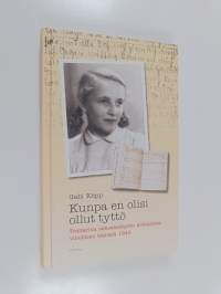 Kunpa en olisi ollut tyttö : Tositarina saksalaistytön kohtalosta vihollisen käsissä 1945