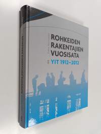 Rohkeiden rakentajien vuosisata : YIT 1912-2012