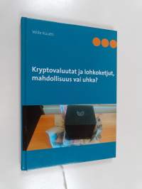 Kryptovaluutat ja lohkoketjut, mahdollisuus vai uhka?