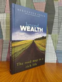Beyond Wealth : The road map to a rich life