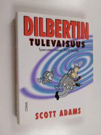 Dilbertin tulevaisuus : typerysten marssi 2000-luvulle