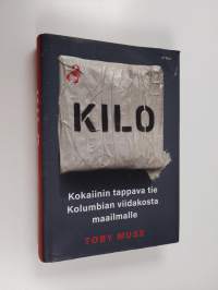 Kilo : kokaiinin tappava tie Kolumbian viidakosta maailmalle