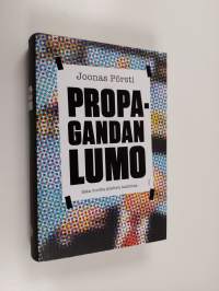 Propagandan lumo : sata vuotta mielten hallintaa (ERINOMAINEN)