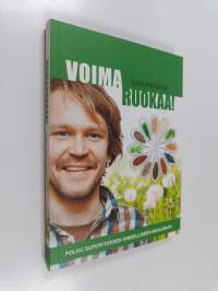 Voimaruokaa! : polku superfoodien ihmeelliseen maailmaan